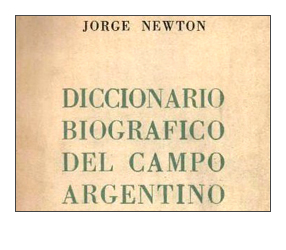 Diccionario Biográfico del campo Argentino - Jorge Newton 1972.